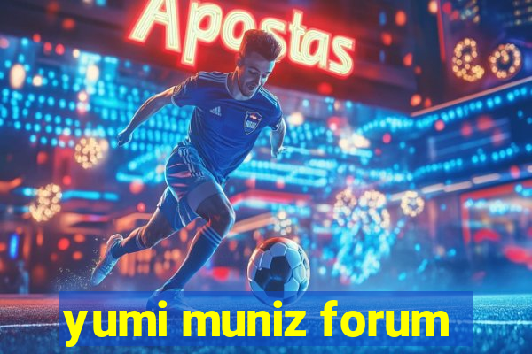 yumi muniz forum