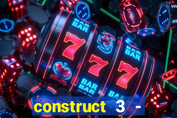 construct 3 - criar jogos