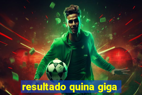 resultado quina giga