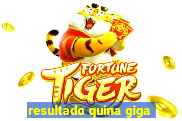 resultado quina giga