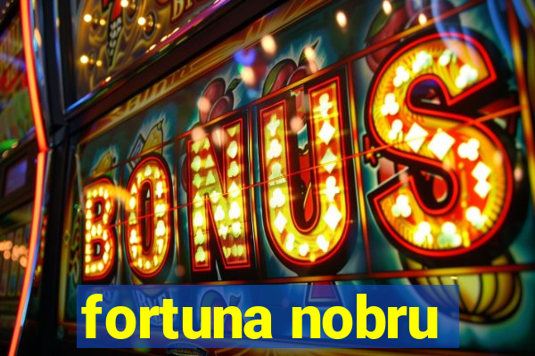 fortuna nobru