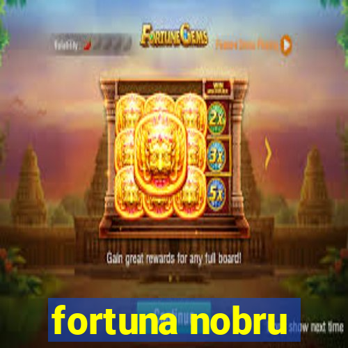 fortuna nobru
