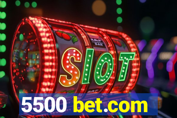 5500 bet.com