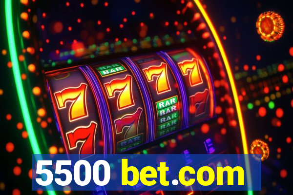 5500 bet.com