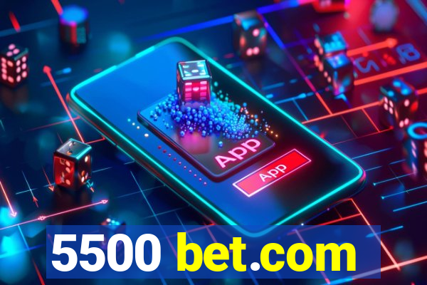 5500 bet.com
