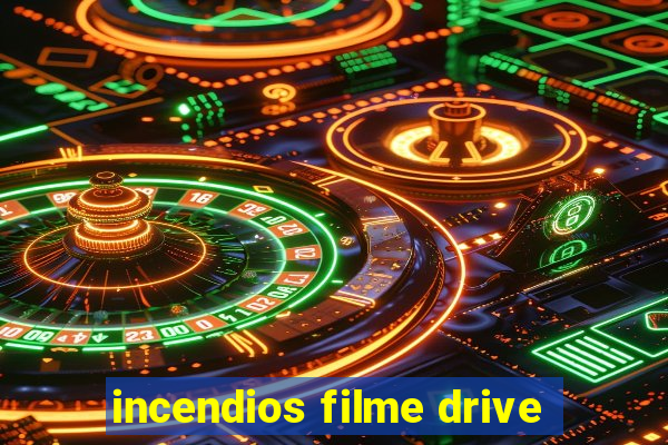 incendios filme drive