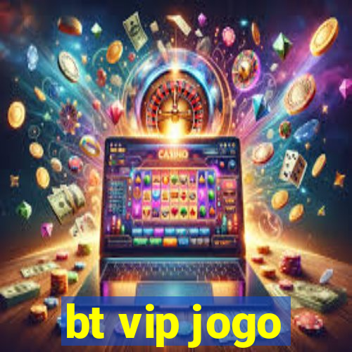 bt vip jogo