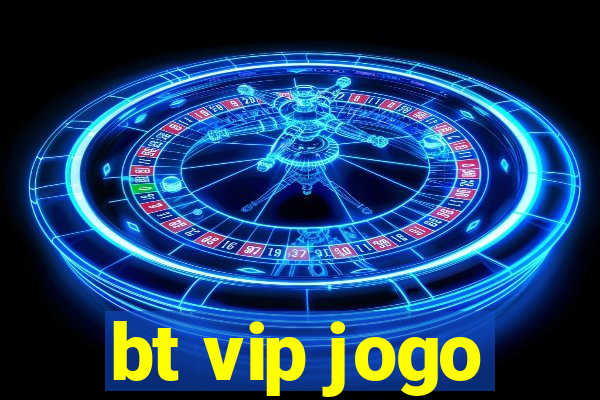 bt vip jogo