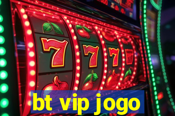 bt vip jogo