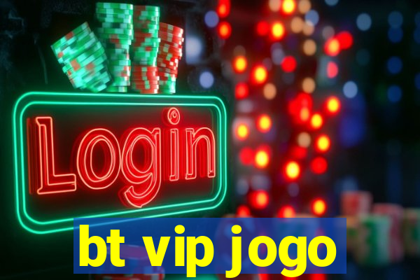 bt vip jogo