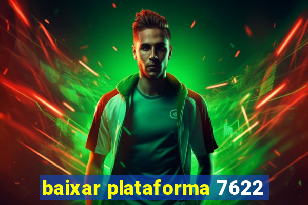 baixar plataforma 7622