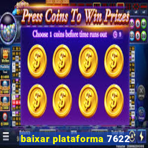 baixar plataforma 7622