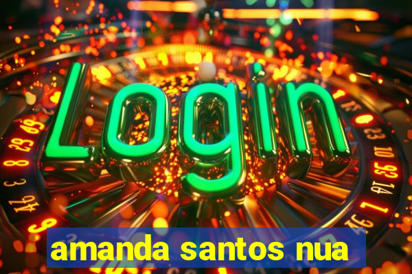 amanda santos nua