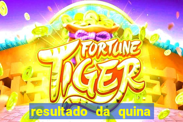 resultado da quina giga sena