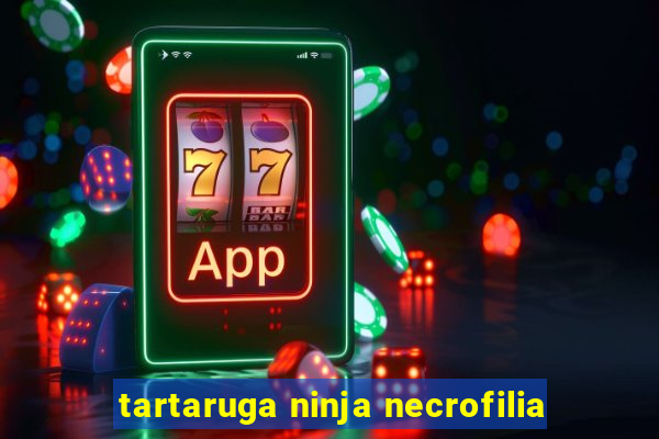 tartaruga ninja necrofilia