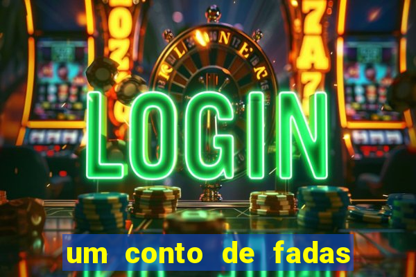 um conto de fadas sempre tem