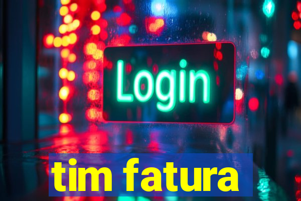 tim fatura