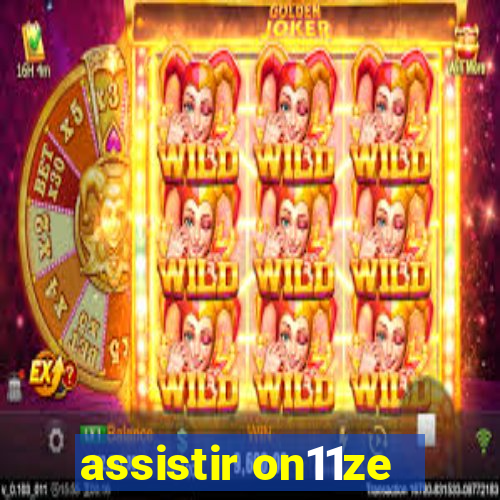 assistir on11ze