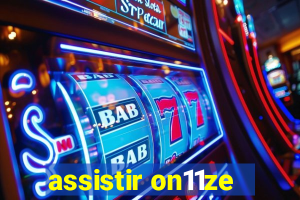 assistir on11ze