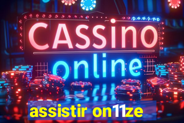 assistir on11ze