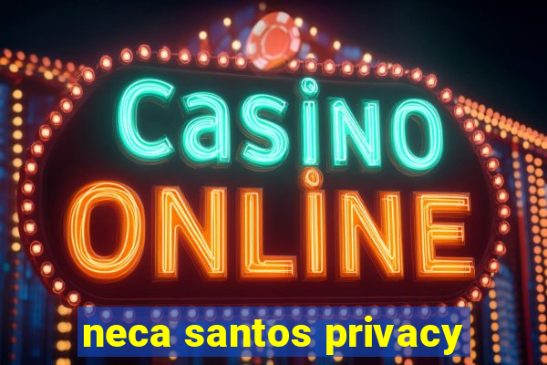 neca santos privacy