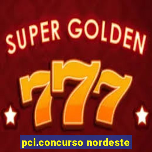 pci.concurso nordeste