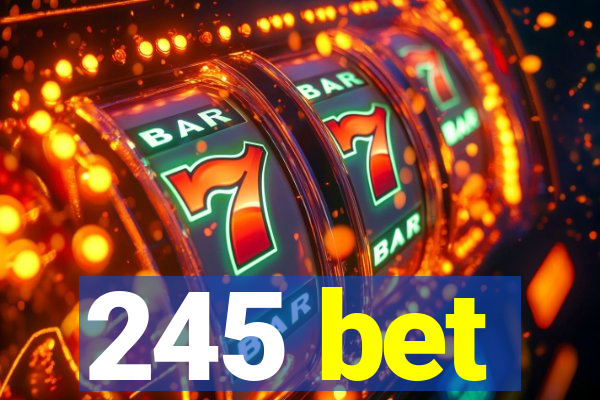 245 bet