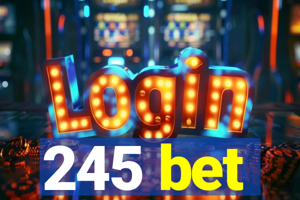 245 bet