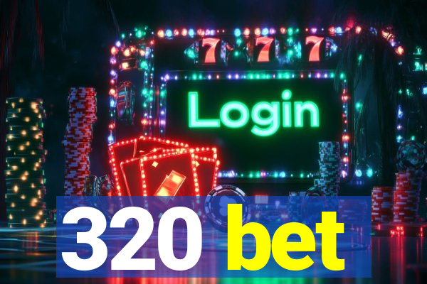 320 bet