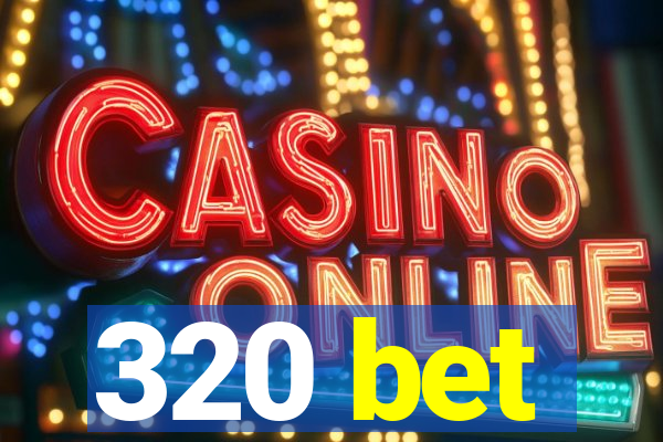 320 bet