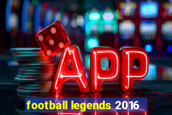 football legends 2016