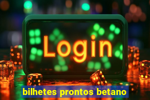 bilhetes prontos betano