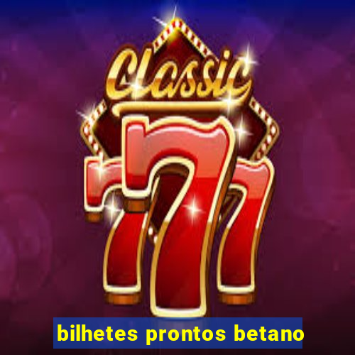 bilhetes prontos betano