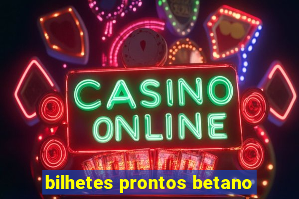 bilhetes prontos betano