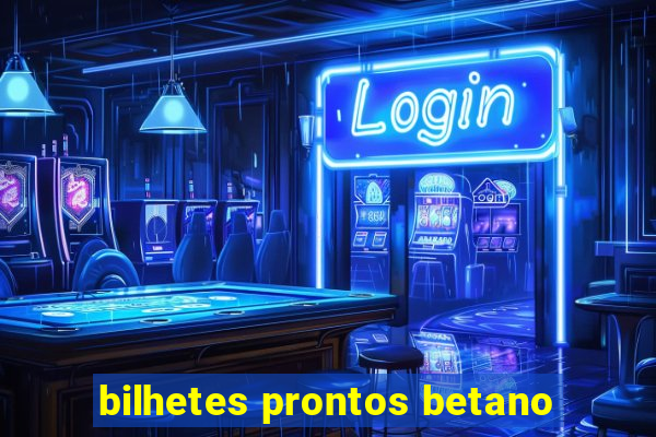 bilhetes prontos betano