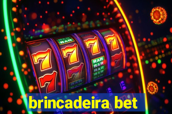 brincadeira bet