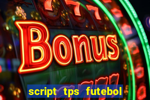 script tps futebol de rua
