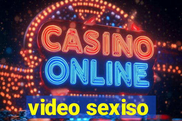 video sexiso