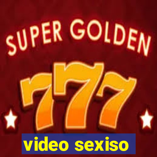 video sexiso