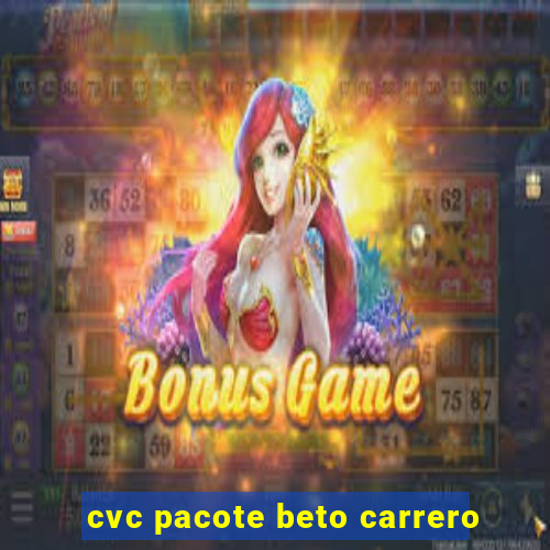 cvc pacote beto carrero