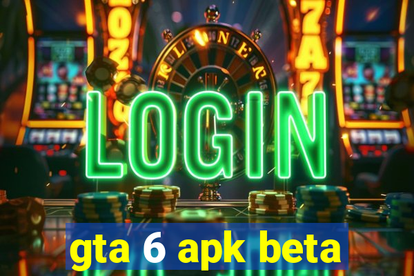 gta 6 apk beta