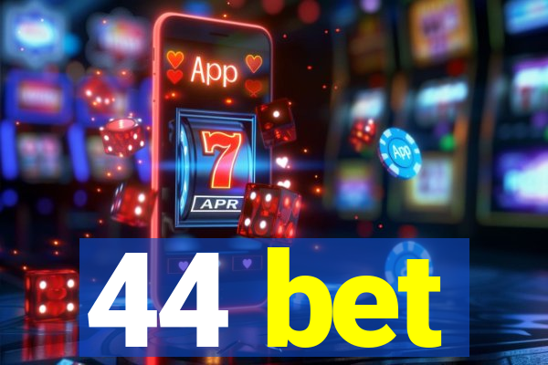 44 bet