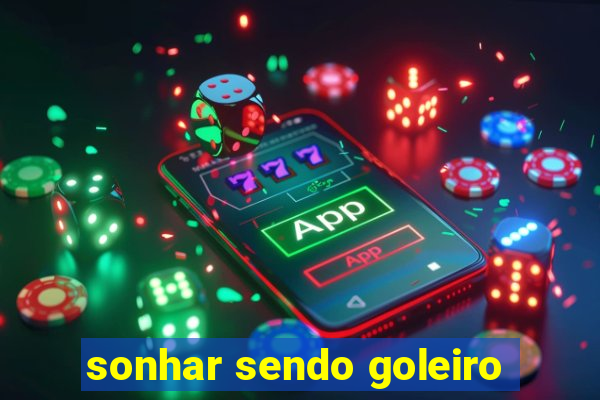 sonhar sendo goleiro