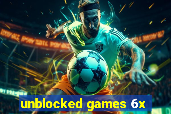 unblocked games 6x