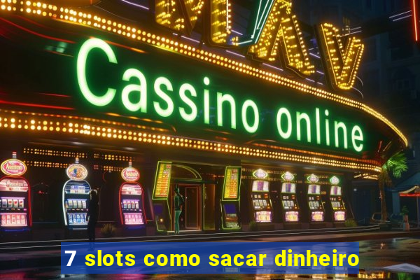 7 slots como sacar dinheiro
