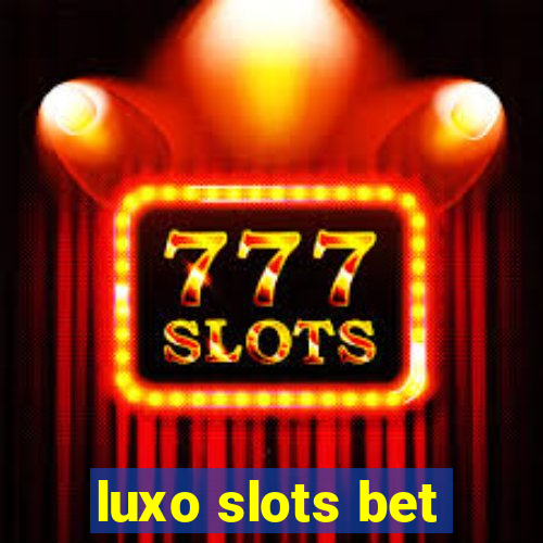 luxo slots bet