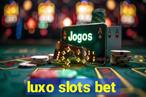 luxo slots bet