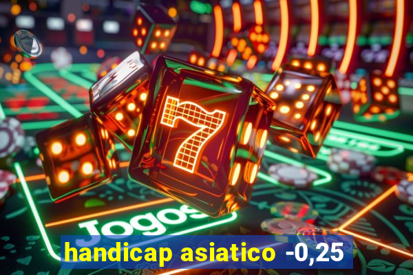 handicap asiatico -0,25