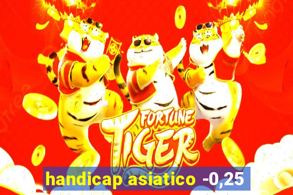 handicap asiatico -0,25