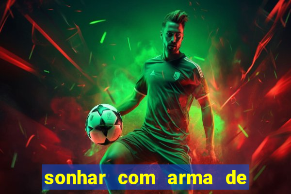 sonhar com arma de fogo no jogo do bicho